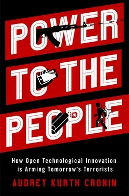 Macht dem Volk: Wie offene technologische Innovation die Terroristen von morgen bewaffnet - Power to the People: How Open Technological Innovation Is Arming Tomorrow's Terrorists