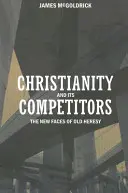 Das Christentum und seine Konkurrenten: Die neuen Gesichter der alten Häresie - Christianity and Its Competitors: The New Faces of Old Heresy