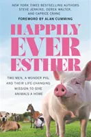 Glücklich immer Esther: Zwei Männer, ein Wunderschwein und ihre lebensverändernde Mission, Tieren ein Zuhause zu geben - Happily Ever Esther: Two Men, a Wonder Pig, and Their Life-Changing Mission to Give Animals a Home