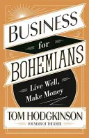 Business für Bohemiens - Gut leben, Geld verdienen - Business for Bohemians - Live Well, Make Money