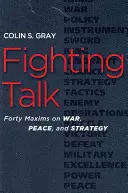 Kämpferisches Gespräch: Vierzig Maximen zu Krieg, Frieden und Strategie - Fighting Talk: Forty Maxims on War, Peace, and Strategy