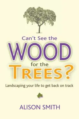 Sieht man den Wald vor lauter Bäumen nicht? Wie Sie Ihr Leben wieder auf Kurs bringen - Can't See the Wood for the Trees?: Landscaping Your Life to Get Back on Track