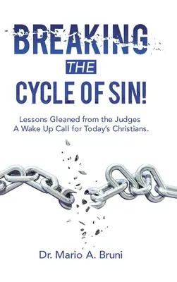Den Kreislauf der Sünde durchbrechen: Lehren aus den Richtern - ein Weckruf für die Christen von heute. - Breaking the Cycle of Sin!: Lessons Gleaned from the Judges a Wake up Call for Today's Christians.