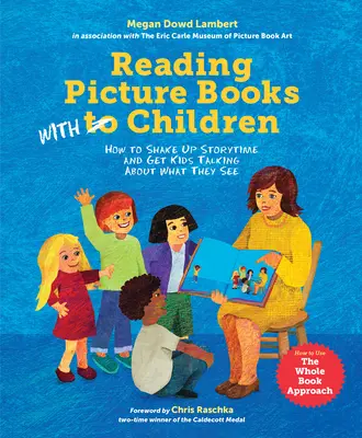 Bilderbücher mit Kindern lesen: Wie man die Erzählzeit aufpeppt und Kinder dazu bringt, über das zu sprechen, was sie sehen - Reading Picture Books with Children: How to Shake Up Storytime and Get Kids Talking about What They See