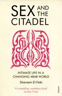 Sex und die Zitadelle - Intimes Leben in einer sich verändernden arabischen Welt - Sex and the Citadel - Intimate Life in a Changing Arab World