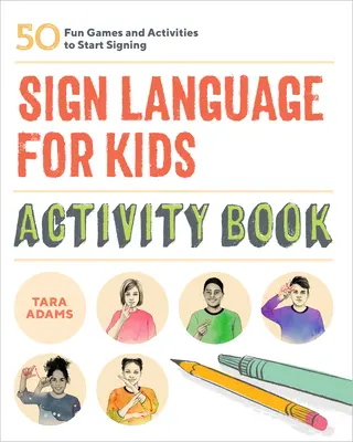 Gebärdensprache für Kinder Activity Book: 50 lustige Spiele und Aktivitäten für den Einstieg in die Gebärdensprache - Sign Language for Kids Activity Book: 50 Fun Games and Activities to Start Signing