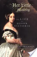 Ihre kleine Majestät: Das Leben von Königin Victoria - Her Little Majesty: The Life of Queen Victoria