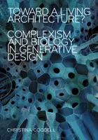 Auf dem Weg zu einer lebendigen Architektur? Komplexismus und Biologie im generativen Design - Toward a Living Architecture?: Complexism and Biology in Generative Design