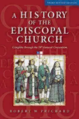 Eine Geschichte der Episkopalkirche - Dritte überarbeitete Auflage: Vollständig bis zum 78. Generalkonvent - A History of the Episcopal Church - Third Revised Edition: Complete Through the 78th General Convention