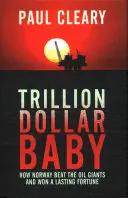 Trillion Dollar Baby: Wie Norwegen die Ölgiganten schlug und ein dauerhaftes Vermögen erwarb - Trillion Dollar Baby: How Norway Beat the Oil Giants and Won a Lasting Fortune