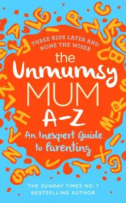 Unmumsy Mum A-Z - Ein Ratgeber für die Elternschaft - Unmumsy Mum A-Z - An Inexpert Guide to Parenting