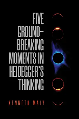 Fünf bahnbrechende Momente in Heideggers Denken - Five Groundbreaking Moments in Heidegger's Thinking