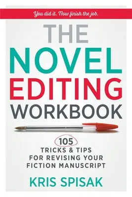 The Novel Editing Workbook: 105 Tricks und Tipps für die Überarbeitung Ihres belletristischen Manuskripts - The Novel Editing Workbook: 105 Tricks & Tips for Revising Your Fiction Manuscript