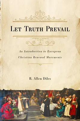 Lasst die Wahrheit siegen: Eine Einführung in die europäischen christlichen Erneuerungsbewegungen - Let Truth Prevail: An Introduction to European Christian Renewal Movements