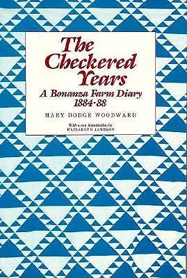 Die wechselvollen Jahre: Ein Bonanza-Farm-Tagebuch, 1884-88 - The Checkered Years: A Bonanza Farm Diary, 1884-88