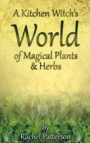 Die Welt der magischen Kräuter und Pflanzen einer Küchenhexe - A Kitchen Witch's World of Magical Herbs & Plants