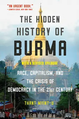 Die verborgene Geschichte Birmas: Ethnie, Kapitalismus und Demokratie im 21. Jahrhundert - The Hidden History of Burma: Race, Capitalism, and Democracy in the 21st Century
