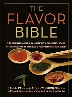 Die Geschmacksbibel: Der unverzichtbare Leitfaden für kulinarische Kreativität, basierend auf der Weisheit von Amerikas einfallsreichsten Köchen - The Flavor Bible: The Essential Guide to Culinary Creativity, Based on the Wisdom of America's Most Imaginative Chefs