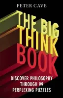 Das große Denkbuch: Entdecken Sie die Philosophie anhand von 99 verblüffenden Problemen - The Big Think Book: Discover Philosophy Through 99 Perplexing Problems