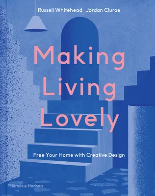 Schöner Wohnen: Befreien Sie Ihr Zuhause mit kreativem Design - Making Living Lovely: Free Your Home with Creative Design