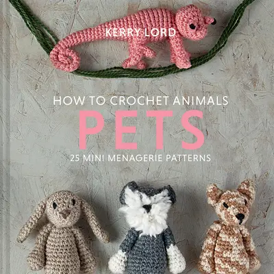 Wie man Tiere häkelt: Haustiere, 8 - How to Crochet Animals: Pets, 8