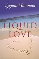 Flüssige Liebe: Über die Zerbrechlichkeit menschlicher Bindungen - Liquid Love: On the Frailty of Human Bonds