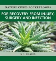 Genesung nach Verletzungen, Operationen und Infektionen: Naturheilmittel - Recovery from Injury, Surgery and Infection: Nature Cures
