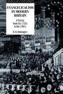 Evangelikalismus im modernen Großbritannien: Eine Geschichte von den 1730er bis zu den 1980er Jahren - Evangelicalism in Modern Britain: A History from the 1730s to the 1980s