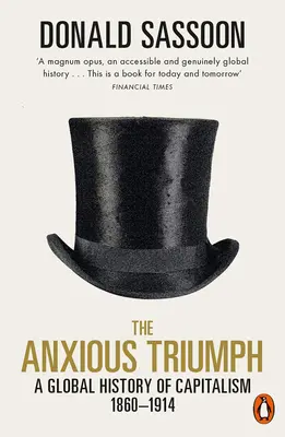 Der ängstliche Triumph: Eine globale Geschichte des Kapitalismus, 1860-1914 - The Anxious Triumph: A Global History of Capitalism, 1860-1914