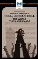 Eine Analyse von Eugene Genovese's Roll, Jordan, Roll: Die Welt, die die Sklaven schufen - An Analysis of Eugene Genovese's Roll, Jordan, Roll: The World the Slaves Made
