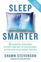 Schlafen Sie klüger - 21 wesentliche Strategien für einen besseren Körper, bessere Gesundheit und größeren Erfolg - Sleep Smarter - 21 Essential Strategies to Sleep Your Way to a Better Body, Better Health, and Bigger Success