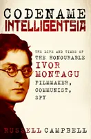 Codename Intelligentsia: Das Leben und die Zeiten des ehrenwerten Ivor Montagu, Filmemacher, Kommunist, Spion - Codename Intelligentsia: The Life and Times of the Honourable Ivor Montagu, Filmmaker, Communist, Spy