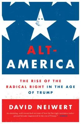 Alt-Amerika: Der Aufstieg der radikalen Rechten im Zeitalter von Trump - Alt-America: The Rise of the Radical Right in the Age of Trump