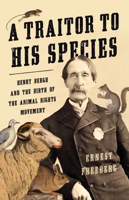 Ein Verräter an seiner Spezies: Henry Bergh und die Geburt der Tierrechtsbewegung - A Traitor to His Species: Henry Bergh and the Birth of the Animal Rights Movement