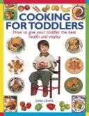 Kochen für Kleinkinder: Wie Sie Ihrem Kleinkind die beste Gesundheit und Vitalität geben - Cooking for Toddlers: How to Give Your Toddler the Best Health and Vitality