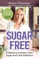 Zuckerfrei: In 8 Wochen zur Freiheit von Zucker und Kohlenhydraten - Sugar Free: 8 Weeks to Freedom from Sugar and Carb Addiction