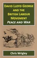 David Lloyd George und die britische Labour-Bewegung: Frieden und Krieg - David Lloyd George and the British Labour Movement: Peace and War