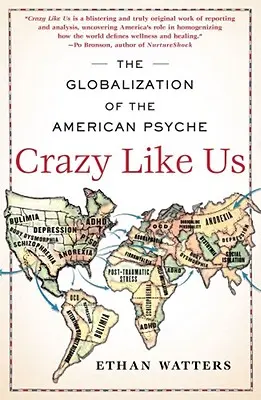 Verrückt wie wir: Die Globalisierung der amerikanischen Psyche - Crazy Like Us: The Globalization of the American Psyche