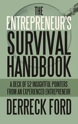 Das Überlebenshandbuch des Unternehmers: Ein Deck mit 52 aufschlussreichen Hinweisen eines erfahrenen Unternehmers - The Entrepreneur's Survival Handbook: A Deck of 52 Insightful Pointers from an Experienced Entrepreneur