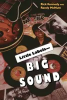 Kleine Labels - großer Klang: Kleine Plattenfirmen und der Aufstieg der amerikanischen Musik - Little Labels - Big Sound: Small Record Companies and the Rise of American Music