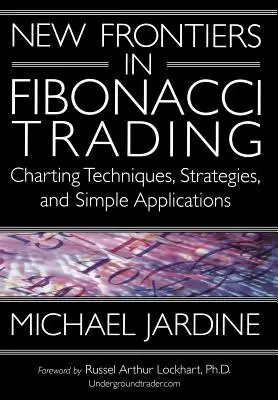 Neue Grenzen im Fibonacci-Handel: Charting-Techniken, Strategien und einfache Anwendungen - New Frontiers in Fibonacci Trading: Charting Techniques, Strategies, & Simple Applications