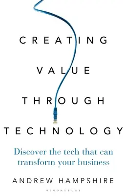 Werte schaffen durch Technologie: Entdecken Sie die Technologie, die Ihr Unternehmen verändern kann - Creating Value Through Technology: Discover the Tech That Can Transform Your Business