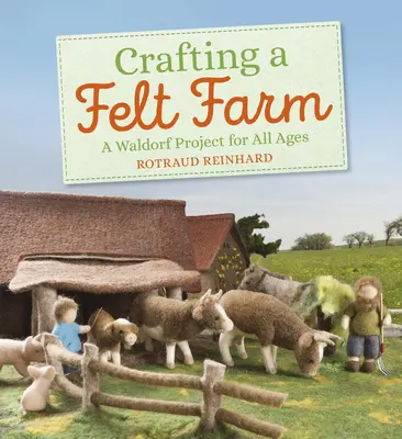 Basteln eines Bauernhofs aus Filz: Ein Waldorfprojekt für alle Altersstufen - Crafting a Felt Farm: A Waldorf Project for All Ages