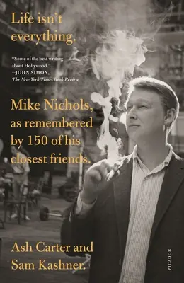Das Leben ist nicht alles: Mike Nichols, in den Erinnerungen von 150 seiner engsten Freunde. - Life Isn't Everything: Mike Nichols, as Remembered by 150 of His Closest Friends.