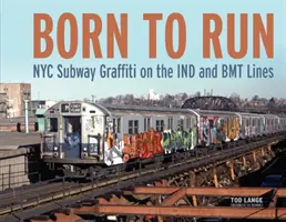 Zum Laufen geboren: NYC Subway Graffiti auf den Linien Ind und Bmt - Born to Run: NYC Subway Graffiti on the Ind and Bmt Lines