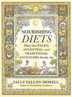 Nährende Diäten: Wie Paleo, Urvölker und traditionelle Völker wirklich gegessen haben - Nourishing Diets: How Paleo, Ancestral and Traditional Peoples Really Ate