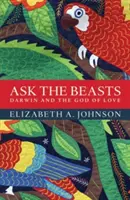 Frag die Bestien: Darwin und der Gott der Liebe - Ask the Beasts: Darwin and the God of Love