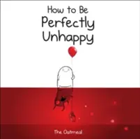 Wie man vollkommen unglücklich sein kann - How to Be Perfectly Unhappy