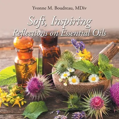 Sanfte, inspirierende Reflexionen über ätherische Öle - Soft, Inspiring Reflections on Essential Oils