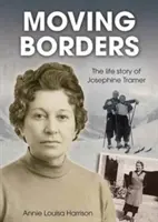 Grenzen verschieben - Die Lebensgeschichte von Josephine Tramer - Moving Borders - The Life Story of Josephine Tramer